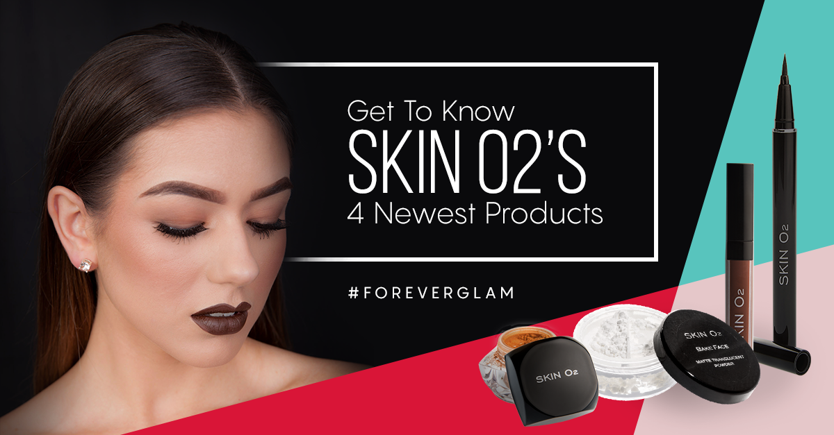 #ForeverGlam: Get To Know Skin O2’s 4 Newest Products - Skin O2