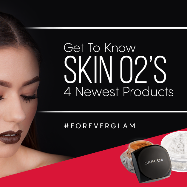 #ForeverGlam: Get To Know Skin O2βs 4 Newest Products - Skin O2