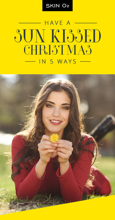 5 Ways to Have a Sun-kissed Christmas Look - Skin O2
