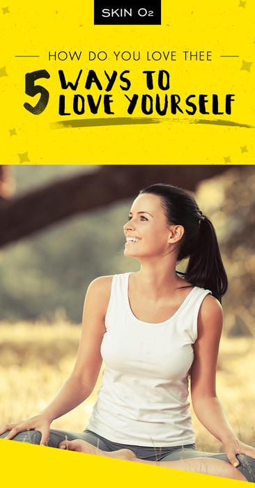 How Do You Love Thee: 5 Ways to Love Yourself - Skin O2