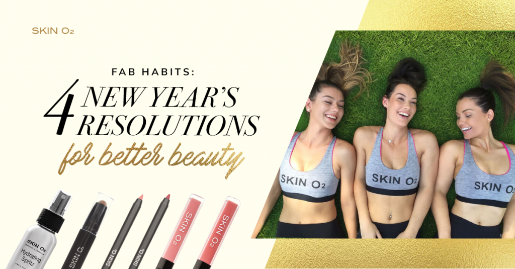 Fab Habits: 4 New Year’s Resolutions for Better Beauty - Skin O2
