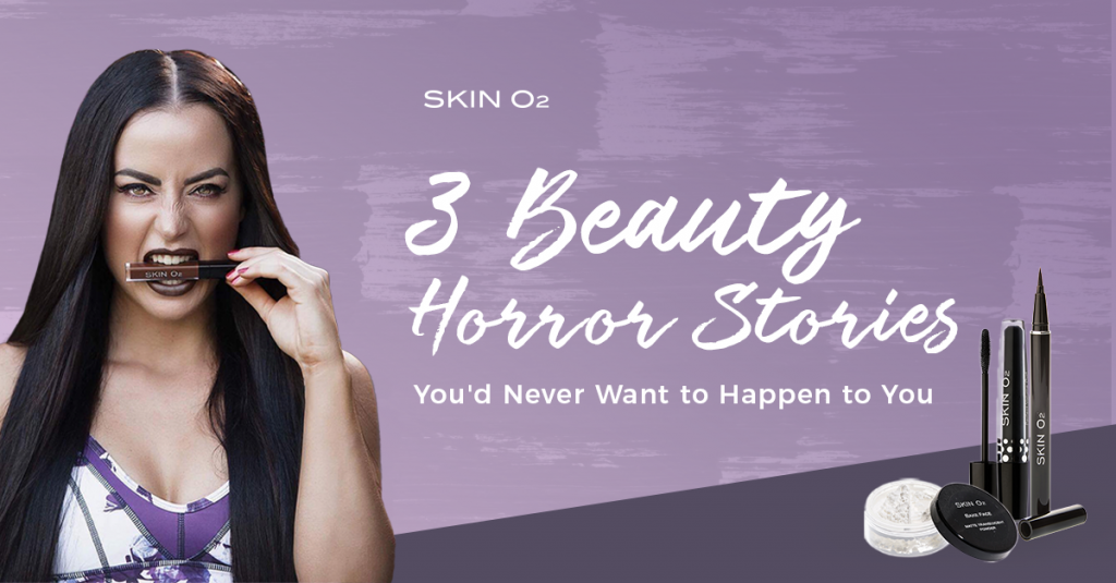 3 Beauty Horror Stories You’d Never Want to Happen to You - Skin O2