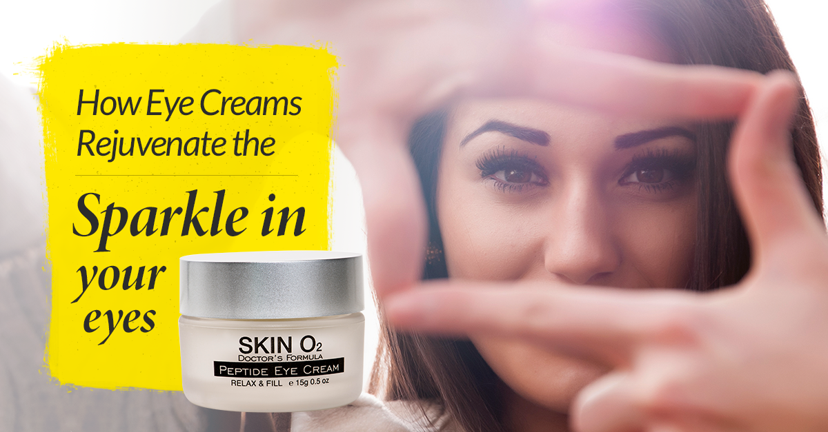 How Eye Creams Rejuvenate the Sparkle In Your Eyes - Skin O2