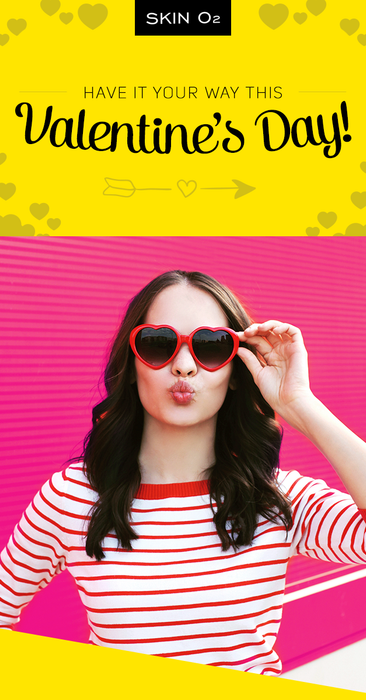 Have It Your Way This Valentineβs Day! - Skin O2