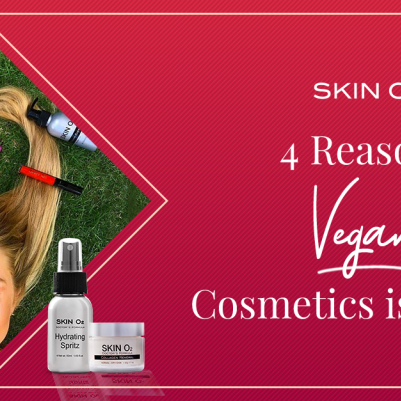 4 Reasons Vegan Cosmetics Is A Must - Skin O2