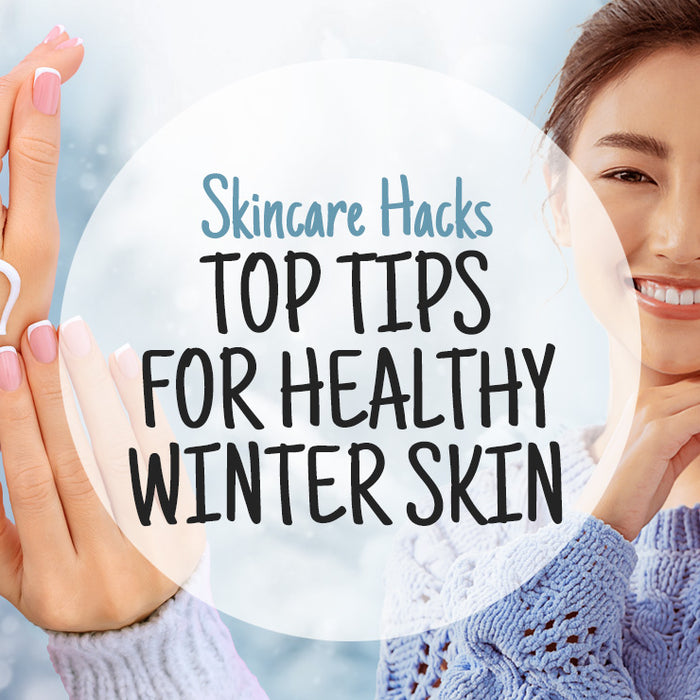 Top 10 Tips For Healthy Winter Skin - Skincare Hacks