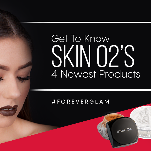 #ForeverGlam: Get To Know Skin O2’s 4 Newest Products - Skin O2