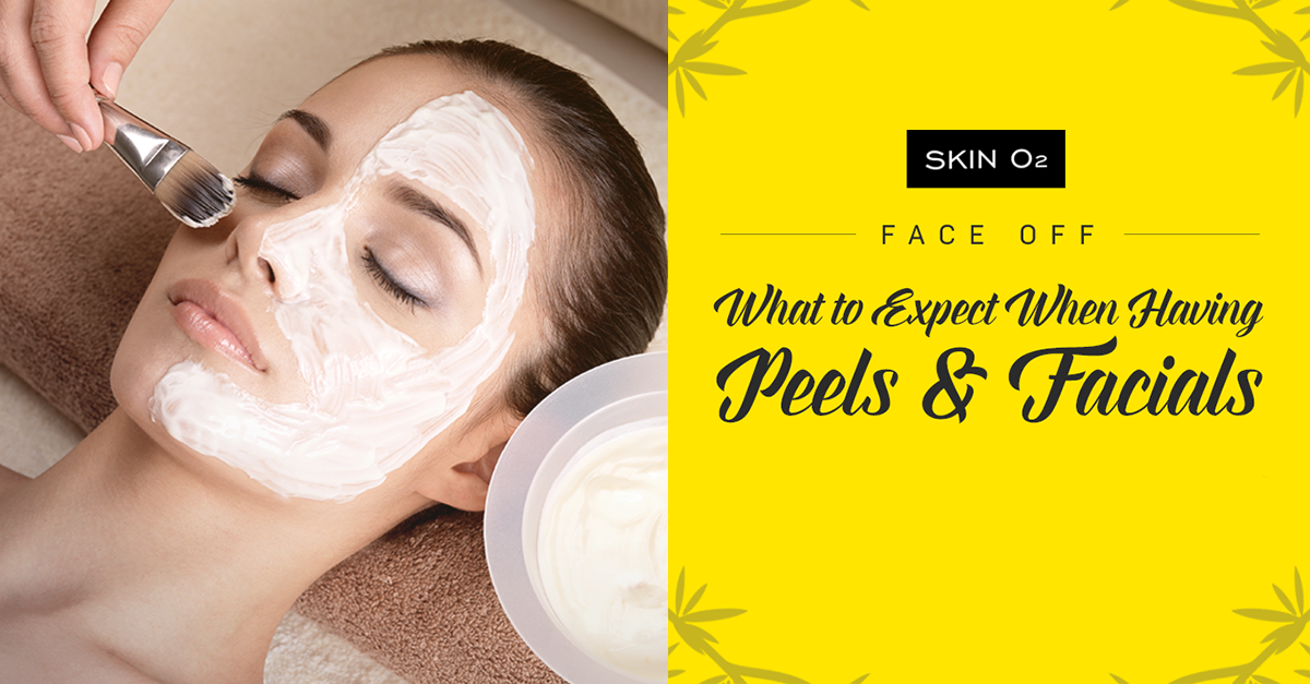 Face Off: What to Expect When Having Peels & Facials - Skin O2