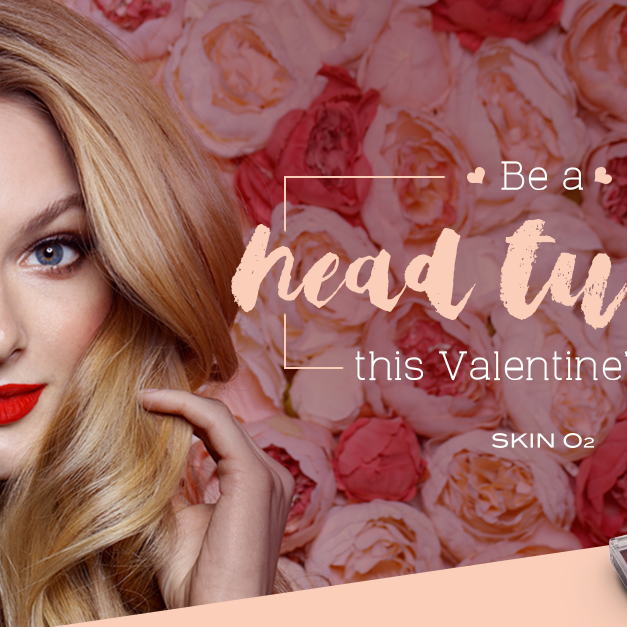 Be a Head Turner this Valentine’s Day - Skin O2