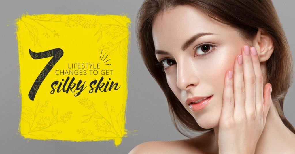 7 LIFESTYLE CHANGES TO GET SILKY SKIN - Skin O2