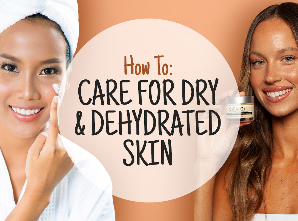 How to Care for Dry & Dehydrated Skin
