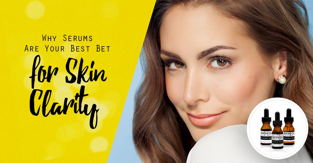 Why Serums Are Your Best Bet for Skin Clarity - Skin O2