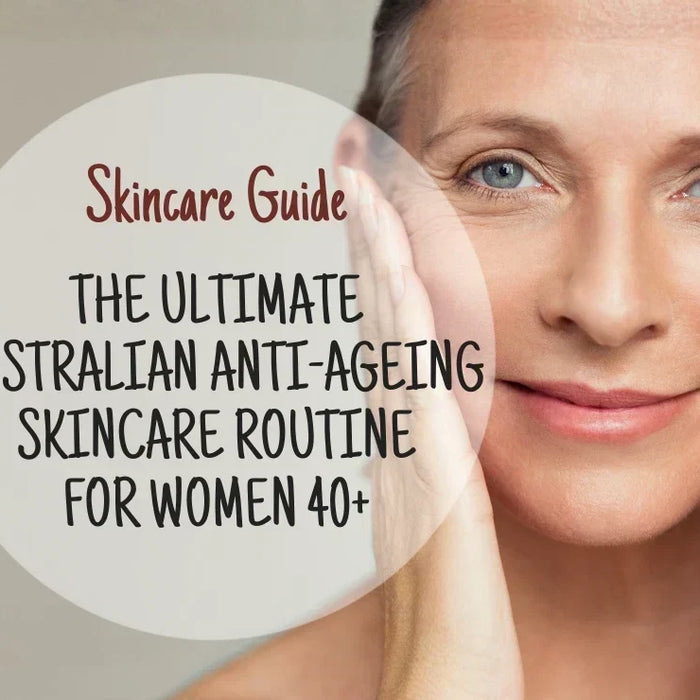 The Ultimate Australian Anti-Ageing Skincare Routine for Women 40+