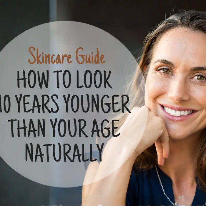 How to Look 10 Years Younger Than Your Age Naturally