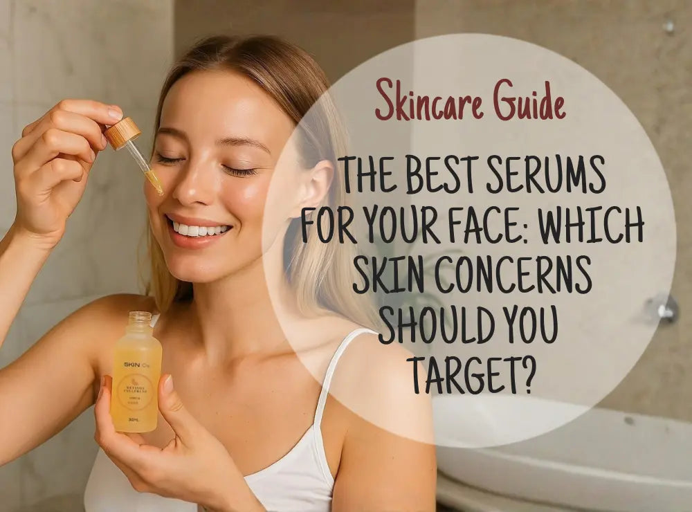 The Best Serums for Your Face: Which Skin Concerns Should You Target?