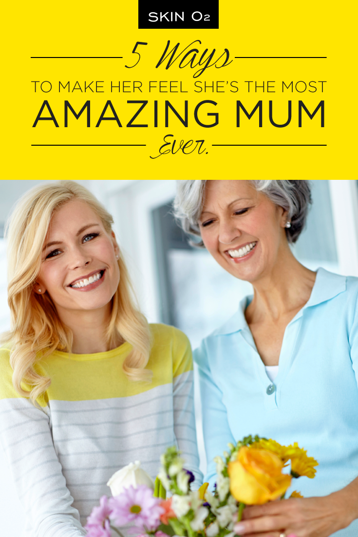 5 Ways To Make Her Feel She’s the Most Amazing Mum Ever - Skin O2