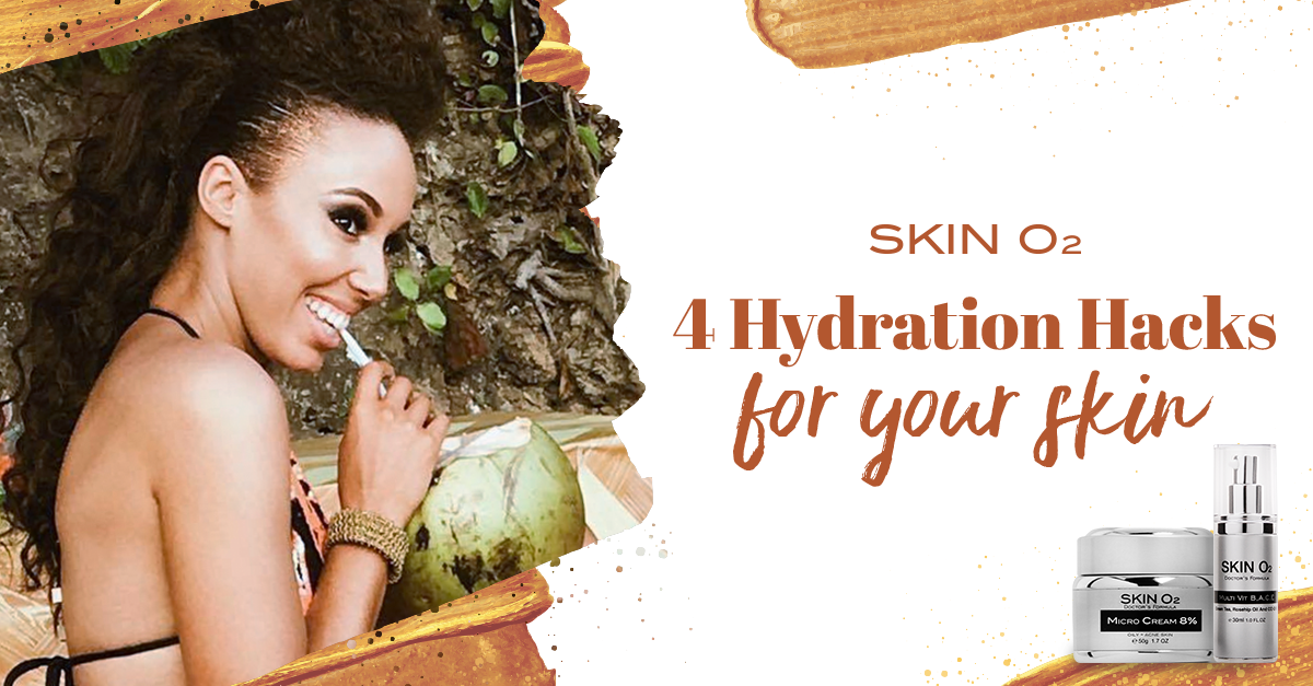 4 Hydration Hacks For Your Skin - Skin O2