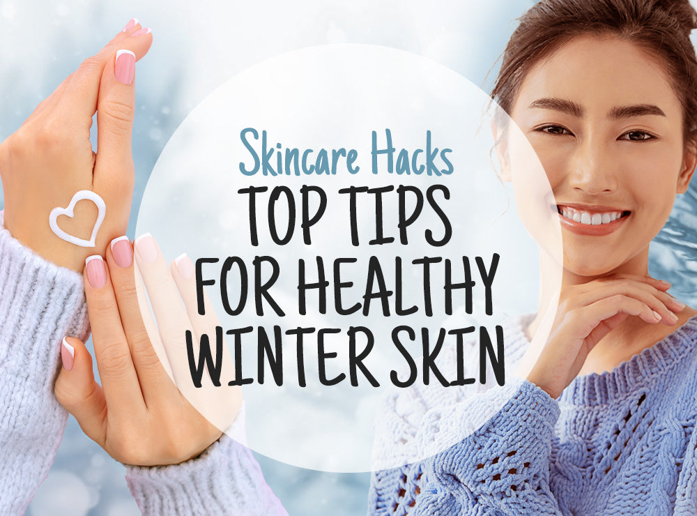 Top 10 Tips For Healthy Winter Skin - Skincare Hacks